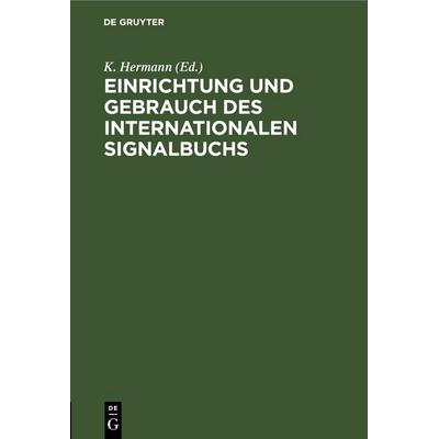 Einrichtung und Gebrauch des Internationalen Signalbuchs, Gebundene Ausgabe von , De Gruyter, 978-3-11-245895-2