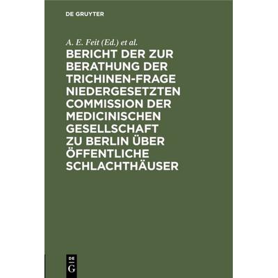 Bericht der zur Berathung der Trichinen-Frage niedergesetzten Commission der Medicinischen Gesellschaft zu Berlin über Öffentliche Schlachthäuser,