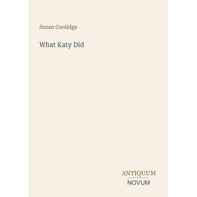 What Katy Did, Taschenbuch von Susan Coolidge, Antiquum Novum Verlag, 978-3-387-52414-7