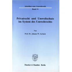 Privatrecht und Umweltschutz im System des Umweltrechts., Fachbücher von Johann W. Gerlach