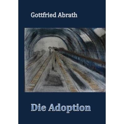 Die Adoption, Gebundene Ausgabe von Gottfried Abrath, BoD – Books on Demand