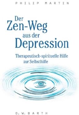Philip Martin - Der Zen-Weg aus der Depression: Therapeutisch-spirituelle Hilfe zur Selbsthilfe - Preis vom 11.10.2026 03:10:56 h
