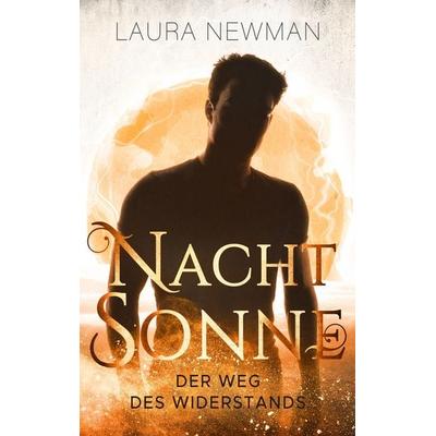 Nachtsonne - Der Weg des Widerstands, Taschenbuch von Laura Newman, BoD – Books on Demand, 978-3-7386-2734-3