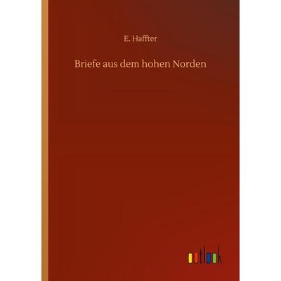 Briefe aus dem hohen Norden, Taschenbuch von E. Haffter, Outlook, 978-3-7523-3963-5