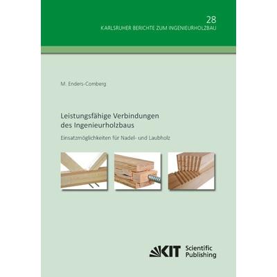 Leistungsfähige Verbindungen des Ingenieurholzbaus - Einsatzmöglichkeiten für Nadel- und Laubholz, Taschenbuch von Markus Enders-Comberg, KIT