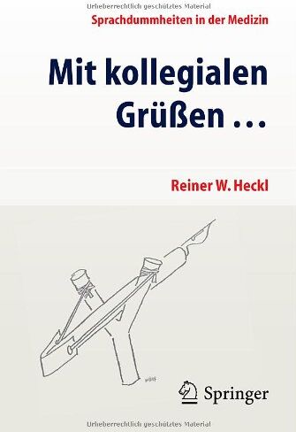 Reiner Heckl - Mit kollegialen Grüßen ...: Sprachdummheiten in der Medizin - Preis vom 04.10.2026 03:51:26 h