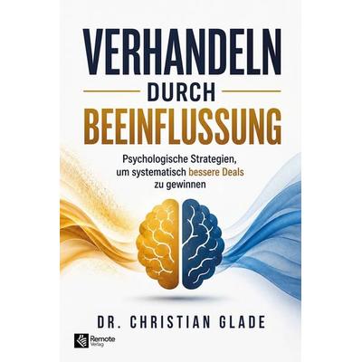 Verhandeln durch Beeinflussung, Taschenbuch von Christian Glade, Remote Verlag