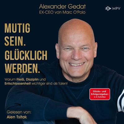 Mutig sein. Glücklich werden. - Alexander Gedat, Audio, 4069829745505