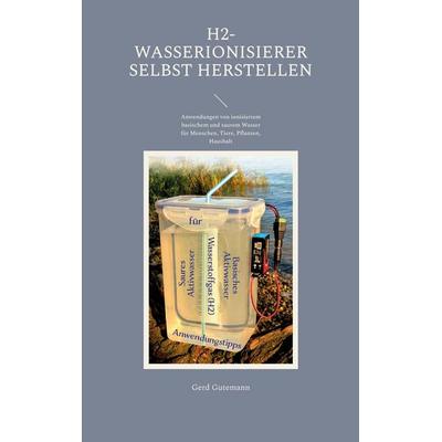 H2-Wasserionisierer selbst herstellen, Taschenbuch von Gerd Gutemann, BoD – Books on Demand, 978-3-7578-1229-4