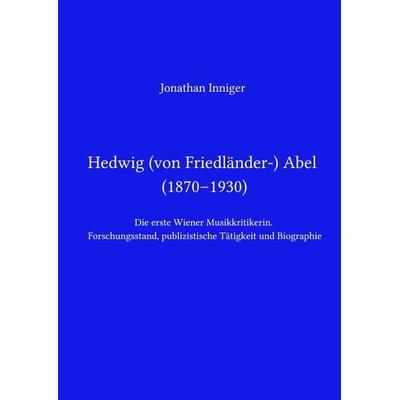 Hedwig Abel / Hedwig von Friedländer-Abel (1870–1930), Taschenbuch von Jonathan Inniger, Epubli, 978-3-7598-8316-2