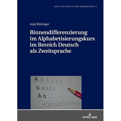 Binnendifferenzierung im Alphabetisierungskurs im Bereich Deutsch als Zweitsprache, Gebundene Ausgabe von Anja Böttinger, Peter Lang GmbH,