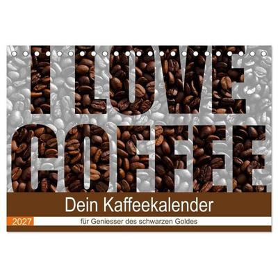 I Love Coffee - Dein Kaffeekalender für Geniesser des schwarzen Goldes (Tischkalender 2027 DIN A5 quer), CALVENDO Monatskalender