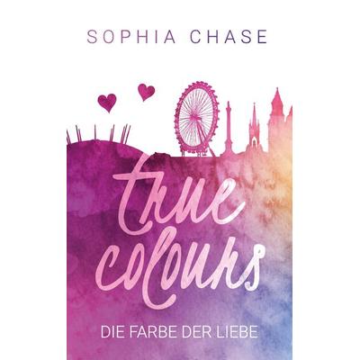 True Colours, Taschenbuch von Sophia Chase, BoD – Books on Demand, 978-3-7412-6591-4