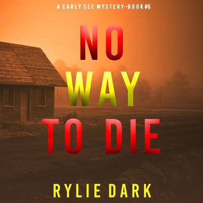 No Way to Die (A Carly See FBI Suspense Thriller—Book 6) - Rylie Dark, Audio, 9781094322803