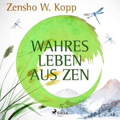 Wahres Leben aus ZEN - Zensho W. Kopp, Audio, 9788726962901