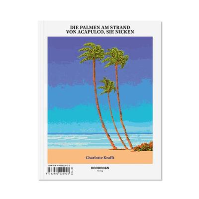 Die Palmen am Strand von Acapulco, sie nicken, Taschenbuch von Charlotte Krafft, Korbinian, 978-3-9821220-2-1