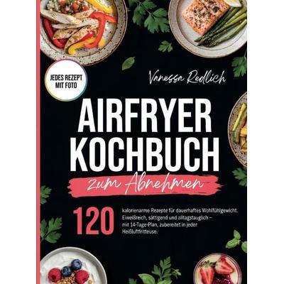 Airfryer Kochbuch zum Abnehmen. 120 kalorienarme Rezepte mit Foto., Taschenbuch von Verena Redlich, Bookmundo, 978-94-039-4795-2