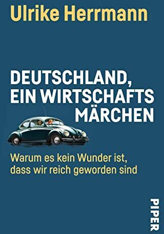 Ulrike Herrmann - Deutschland, ein Wirtschaftsmärchen: Warum es kein Wunder ist, dass wir reich geworden sind Der deutsche Aufstieg von 1945 bis heute - Preis vom 11.10.2026 03:10:56 h