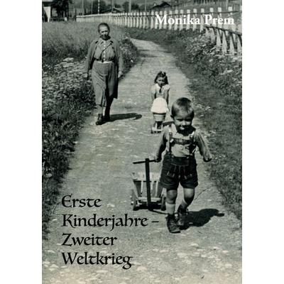 Erste Kinderjahre - Zweiter Weltkrieg, Taschenbuch von Monika Prem, BoD – Books on Demand, 978-3-7597-7591-7