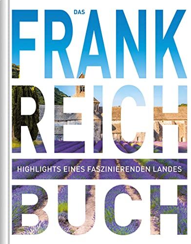 Kunth Verlag - Das Frankreich Buch: Highlights eines faszinierenden Landes (KUNTH Das Buch) - Preis vom 15.10.2026 23:06:25 h