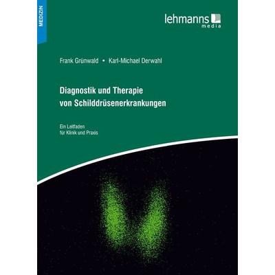 Diagnostik und Therapie von Schilddrüsenerkrankungen, Gebundene Ausgabe von Karl-Michael Derwahl,Frank Grünwald, Lehmanns Media, 978-3-96543-029-7