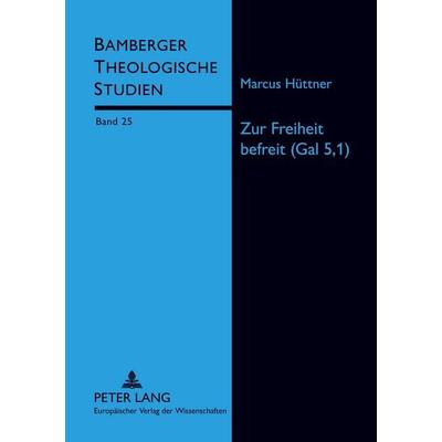 Zur Freiheit befreit (Gal 5,I), Taschenbuch von Marcus Hüttner, Peter Lang GmbH, Internationaler Verlag der Wissenschaften, 978-3-631-52609-5
