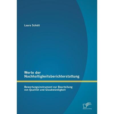 Werte der Nachhaltigkeitsberichterstattung: Bewertungsinstrument zur Beurteilung von Qualität und Glaubwürdigkeit, Taschenbuch von Laura Schütt,