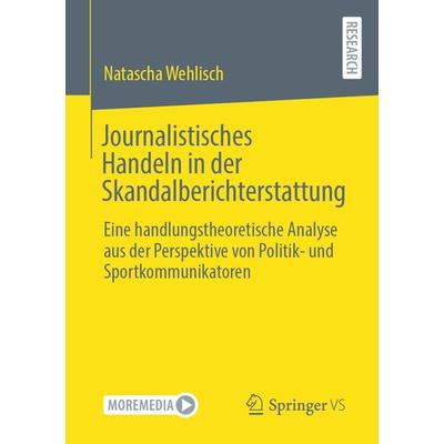 Journalistisches Handeln in der Skandalberichterstattung, Taschenbuch von Natascha Wehlisch, Springer Fachmedien Wiesbaden GmbH, 978-3-658-36134-1