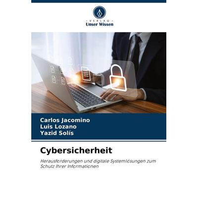 Cybersicherheit, Taschenbuch von Carlos Jacomino,Luis Lozano,Yazid Solís, Verlag Unser Wissen, 978-620-8-39699-2