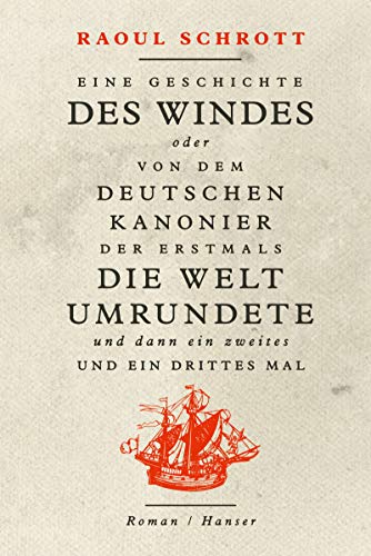 Raoul Schrott - Eine Geschichte des Windes oder Von dem deutschen Kanonier der erstmals die Welt umrundete und dann ein zweites und ein drittes Mal: Roman - Preis vom 16.10.2026 11:41:07 h