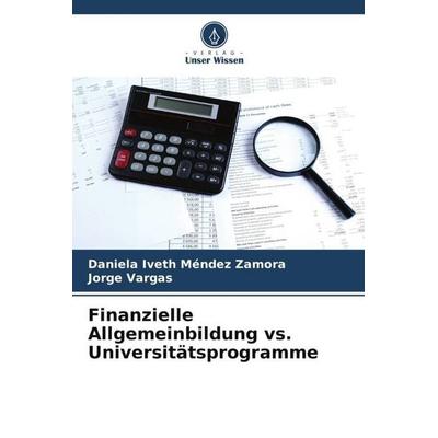 Finanzielle Allgemeinbildung vs. Universitätsprogramme, Taschenbuch von Daniela Iveth Méndez Zamora,Jorge Vargas, Verlag Unser Wissen,