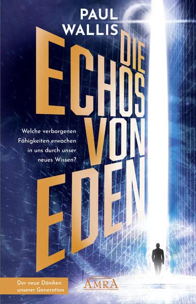 Paul Wallis - DIE ECHOS VON EDEN [empfohlen von Erich von Däniken]: Welche verborgenen Fähigkeiten erwachen in uns durch unser neues Wissen? (Der neue Däniken unserer Zeit!: Von Däniken selbst hoch gelobt) - Preis vom 09.10.2026 07:28:09 h