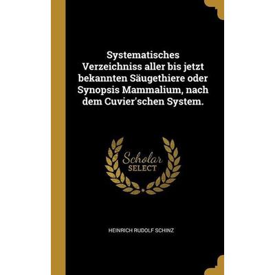 Systematisches Verzeichniss aller bis jetzt bekannten Säugethiere oder Synopsis Mammalium, nach dem Cuvier'schen System., Gebundene Ausgabe von