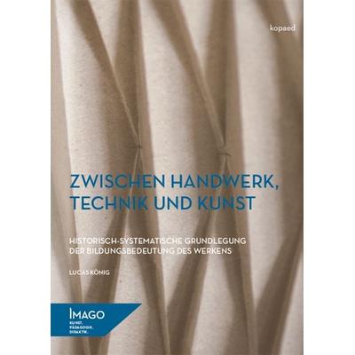 Zwischen Handwerk, Technik und Kunst, Taschenbuch von Lucas König, Kopaed, 978-3-96848-194-4