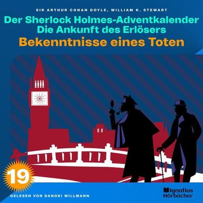 Bekenntnisse eines Toten (Der Sherlock Holmes-Adventkalender: Die Ankunft des Erlösers, Folge 19) - Arthur Conan Doyle,William K. Stewart, Audio,