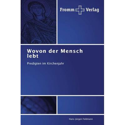 Wovon der Mensch lebt, Taschenbuch von Hans-Jürgen Feldmann, Fromm Verlag, 978-3-8416-0153-7