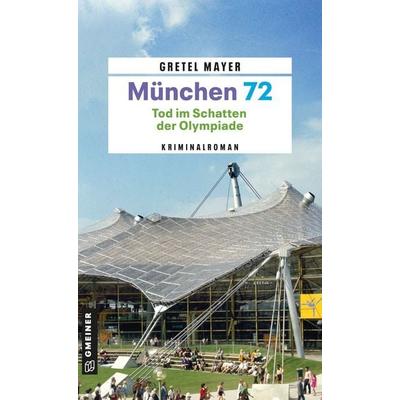 München 72 - Tod im Schatten der Olympiade, Taschenbuch von Gretel Mayer, Gmeiner-Verlag, 978-3-8392-8135-2