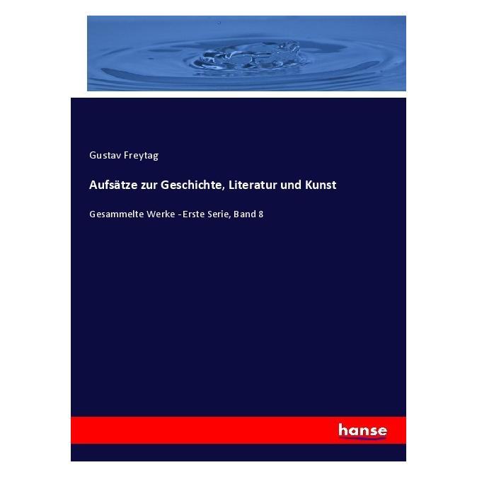 Hansebooks Aufsätze zur Geschichte, Literatur und Kunst (Deutsch, Softcover, Gustav Freytag) (57134896)