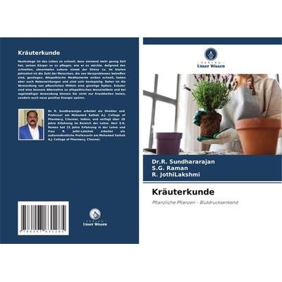 Kräuterkunde, Taschenbuch von R. Sundhararajan,S. G. Raman,R. JothiLakshmi, Verlag Unser Wissen, 978-620-7-63128-5