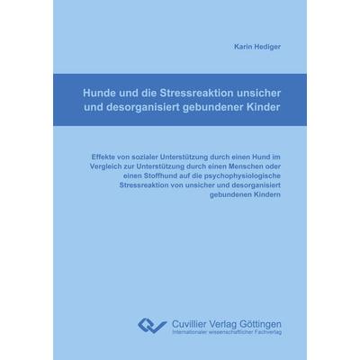Hunde und die Stressreaktion unsicher und desorganisiert gebundener Kinder, Taschenbuch von Karin Hediger, Cuvillier Verlag, 978-3-95404-109-1