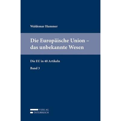 Die Europäische Union – das unbekannte Wesen, Taschenbuch von Waldemar Hummer, Verlag Österreich, 978-3-7046-7660-3