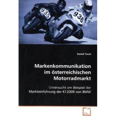 Turan, D: Markenkommunikation im österreichischen Motorradma, Taschenbuch von Daniel Turan, VDM, 978-3-639-12450-7