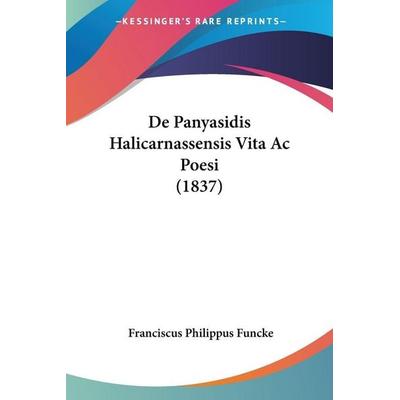 De Panyasidis Halicarnassensis Vita Ac Poesi (1837), Taschenbuch von Franciscus Philippus Funcke, Kessinger Publishing, LLC, 978-1-160-40695-6