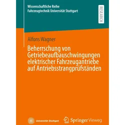 Beherrschung von Getriebeaufbauschwingungen elektrischer Fahrzeugantriebe auf Antriebsstrangprü, Fachbücher von Alfons Wagner