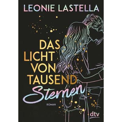Das Licht von tausend Sternen, Taschenbuch von Leonie Lastella, dtv, 978-3-423-74057-9