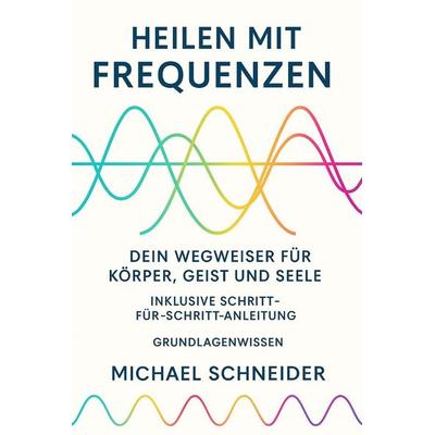Heilen mit Frequenzen, Taschenbuch von Michael Schneider, Independently Published