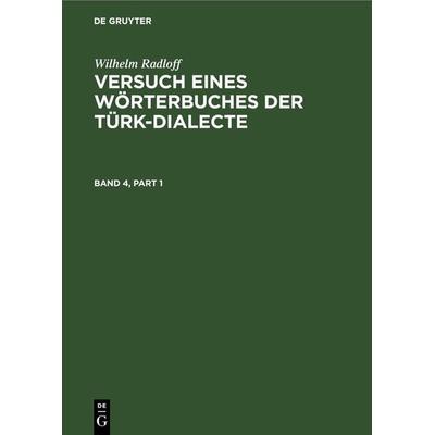 Versuch eines Wörterbuches der Türk-Dialecte. Band 4, Gebundene Ausgabe von Wilhelm Radloff, De Gruyter, 978-3-11-241577-1