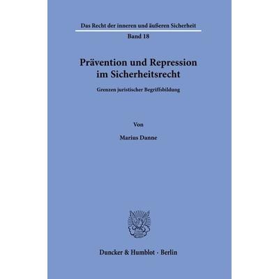 Prävention und Repression im Sicherheitsrecht., Taschenbuch von Marius Danne, Duncker & Humblot, 978-3-428-18694-5
