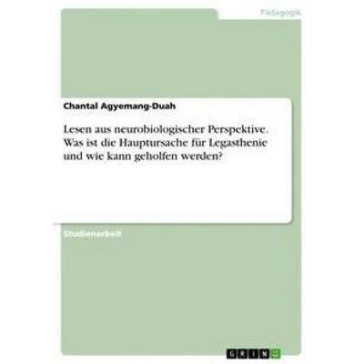Lesen aus neurobiologischer Perspektive. Was ist die Hauptursache für Legasthenie und wie kann geholfen werden?, Taschenbuch von Chantal