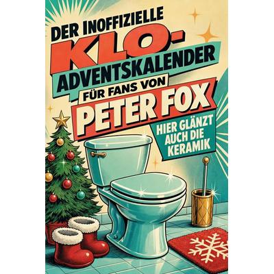 Der inoffizielle Klo-Adventskalender für Fans von Peter Fox, Taschenbuch von Nora Kaiser, Tiptop, 978-3-696-11355-1